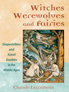 Witches, Werewolves, and Fairies (eBook): Shapeshifters and Astral Doubles in the Middle Ages